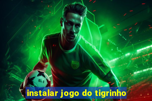 instalar jogo do tigrinho